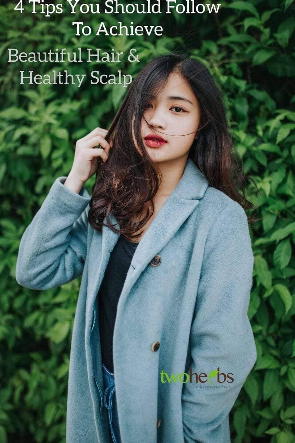 4 Tips That You Should Follow To Achieve Beautiful Hair And Healthy Scalp - TwoHerbs