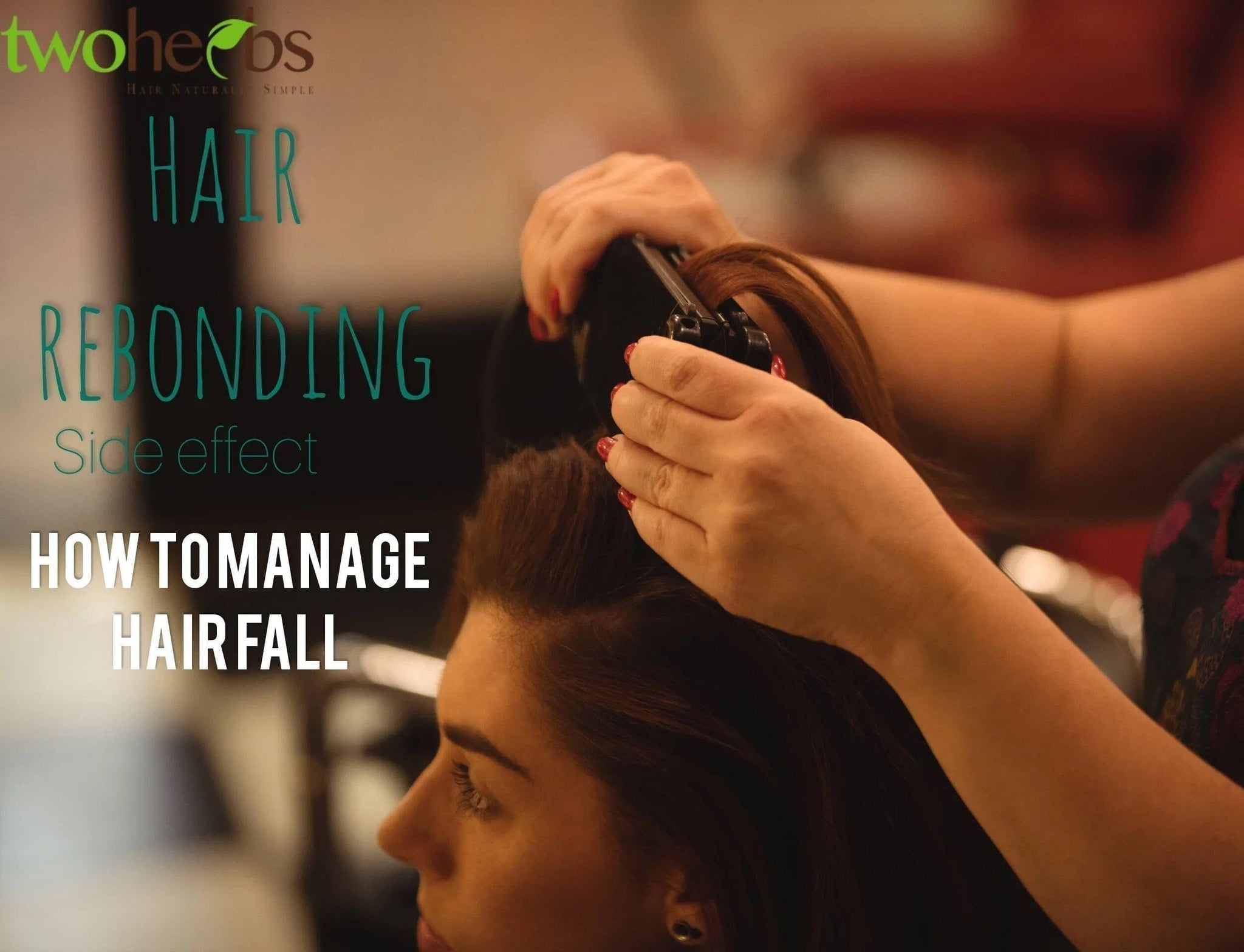 Hair Rebonding Side Effects : How To Manage Hair Fall - TwoHerbs