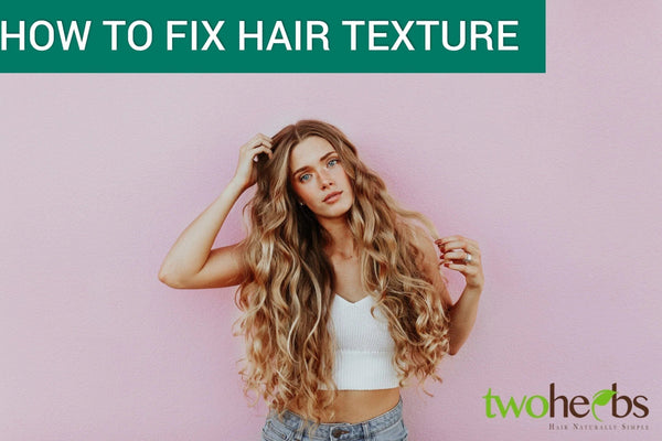 How To Fix Hair Texture - TwoHerbs